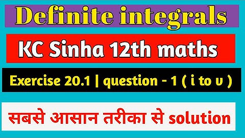 KC Sinha 12th maths  solution definite integrals | Exercise 20.1 | Dr. KC sinha | question 1