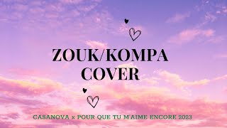 Video voorbeeld van "ZOUK\ KOMPA  COVER - CASANOVA x POUR QUE TU M'AIME ENCORE 2023"