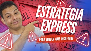ESTRATEGIA EXPRESS para vender mais ingressos
