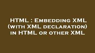 HTML : Embedding XML (with XML declaration) in HTML or other XML