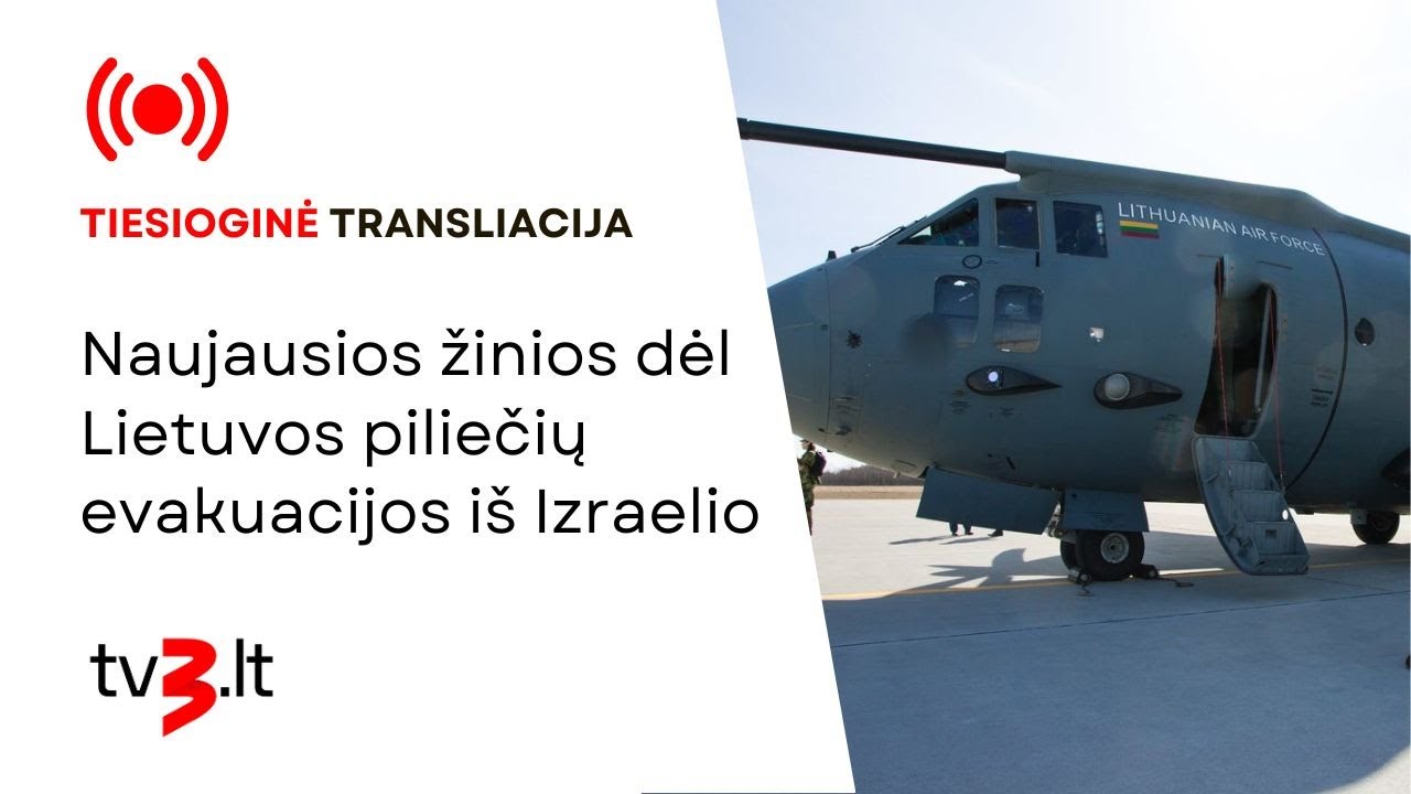 Tiesiogiai: naujausios žinios dėl Lietuvos piliečių evakuacijos iš ...