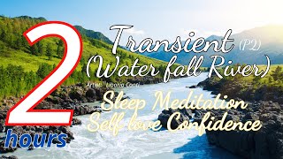 Transient (WaterfallRiver) | Meditation Water Sound | Sleep meditation Self love Confidence (P2)