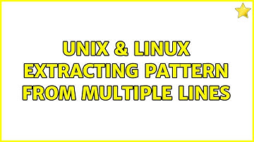 Unix & Linux: Extracting pattern from multiple lines (4 Solutions!!)