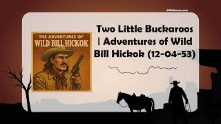 Two Little Buckaroos | Adventures of Wild Bill Hickok (12-04-53) Wealth