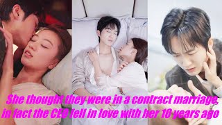 She Thought They Were In A Contract Marriage In Fact The Ceo Fell In Love With Her 10 Years Ago