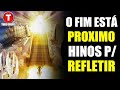 O fim está próximo - O ARREBATAMENTO DA IGREJA HINOS ANTIGOS !