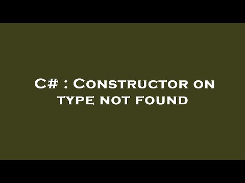 C# : Constructor on type not found