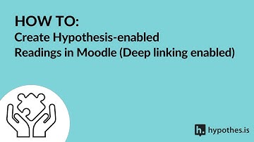 How To: Create Hypothesis-enabled Readings in Moodle (Deep linking enabled)