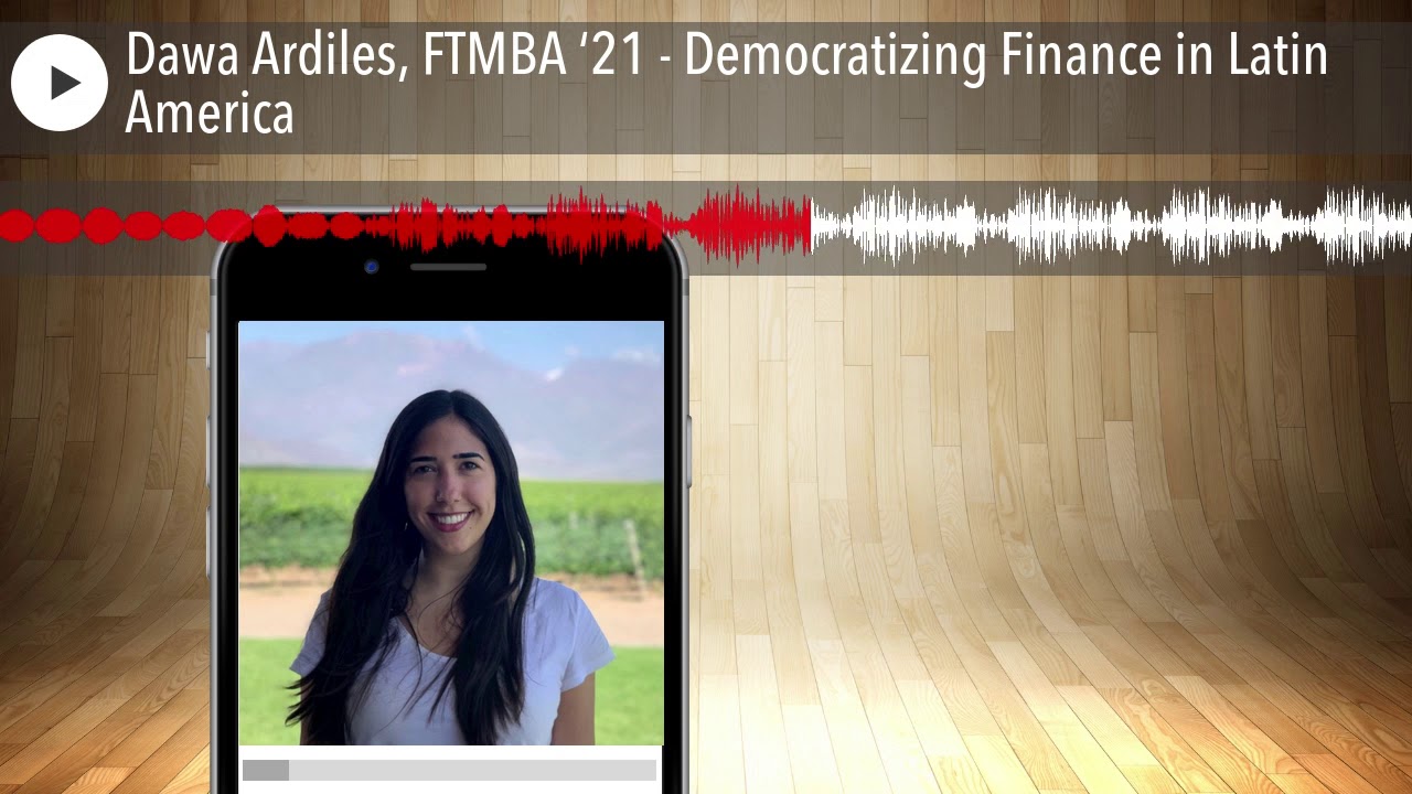 Dawa Ardiles, FTMBA ‘21 - Democratizing Finance in Latin America