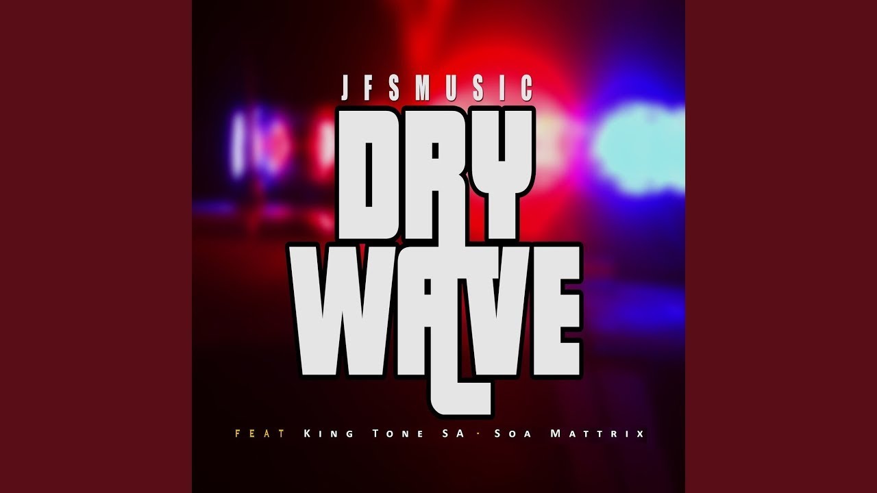 JFS Music   Dry Wave Official Audio ft King Tone  Soa Mattrix