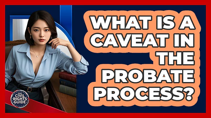 What Is A Caveat In The Probate Process? - Your Civil Rights Guide