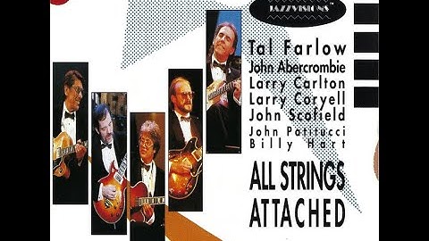 All Strings Attached - Farlow, Abercrombie, Carlton, Coryell, Scofield. Laserdisc rip, best quality.