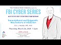 FBI Cyber Series - Transcriptional and Epigenetic Mechanisms of Addiction by Eric Nestler, MD, PhD