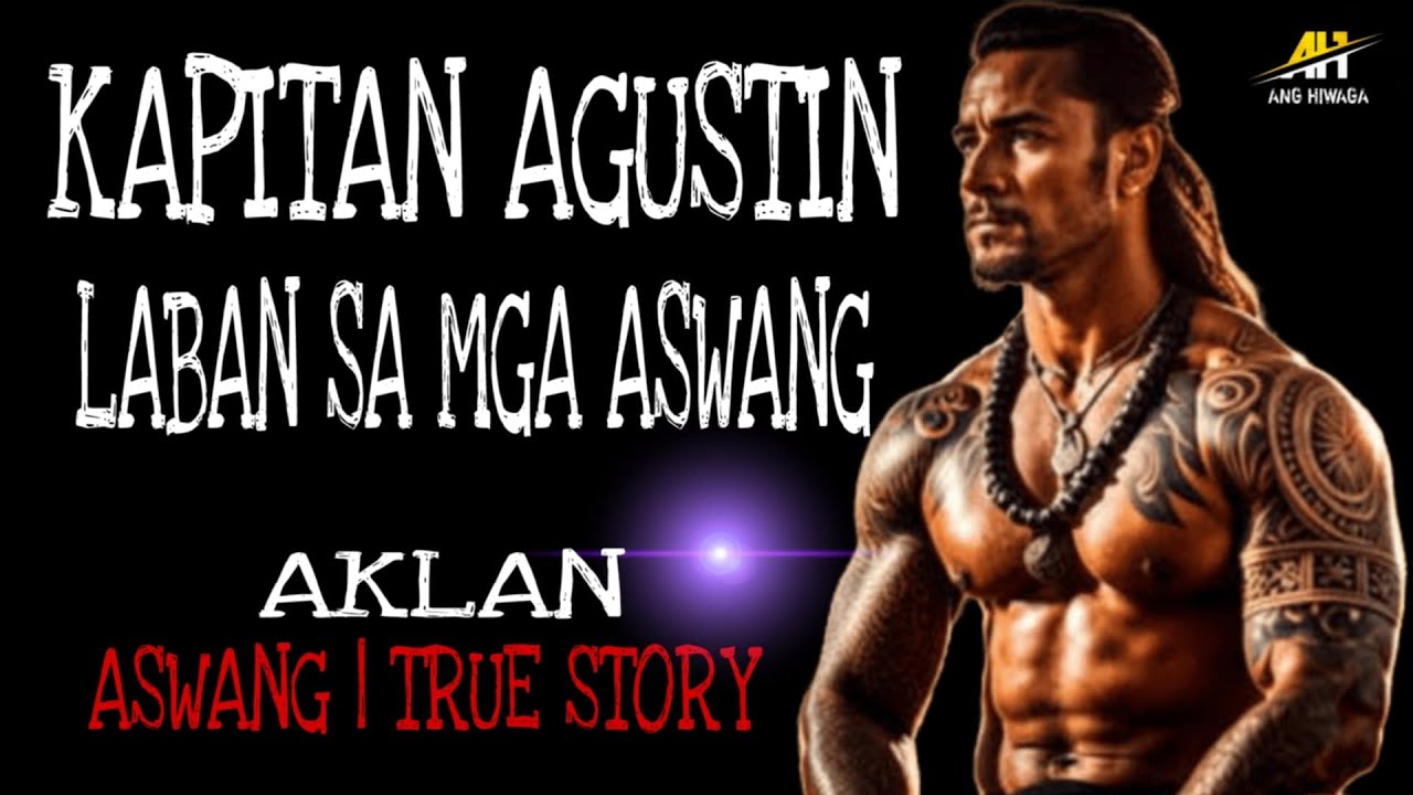 KAPITAN AGUSTIN LABAN SA MGA ASWANG | True Story