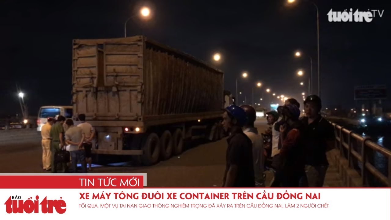 Xe máy tông đuôi xe container trên cầu Đồng Nai, hai người chết - YouTube