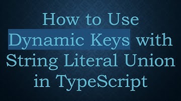 How to Use Dynamic Keys with String Literal Union in TypeScript