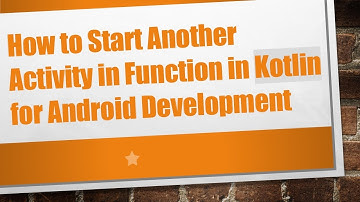 How to Start Another Activity in Function in Kotlin for Android Development