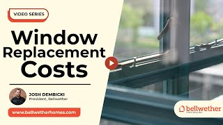 Window Replacement Costs: 5 Key Factors That Can Impact Your Budget | Bellwether