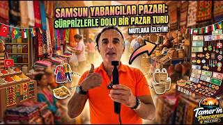 Samsun Yabancılar Pazarı: Sürprizlerle Dolu Bir Pazar Turu