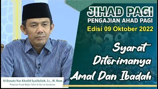 Jihad Pagi Edisi 9/10/2022 Syarat DIterimanya Amal dan Ibadah