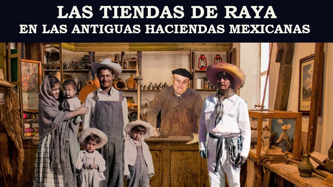 TIENDAS DE RAYA EN LAS ANTIGUAS HACIENDAS MEXICANAS YouTube