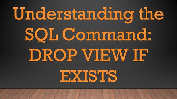Understanding the SQL Command: DROP VIEW IF EXISTS