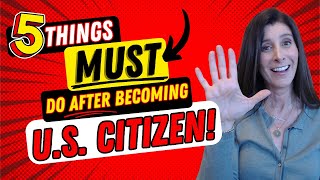 5 Things You MUST do as soon as you become a US Citizen! Must Know Tips for U.S. Citizens.
