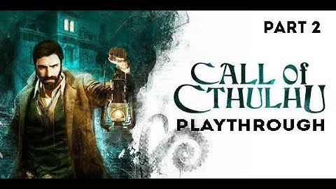 Call of Cthulhu: The Official Video Game - Playthrough Part 2