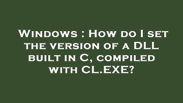 Windows : How do I set the version of a DLL built in C, compiled with CL.EXE?