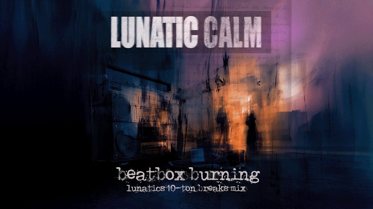 Lunatic Calm - Beatbox Burning (Lunatics 10-Ton Breaks Mix) Lunatic Calm - Beatbox Burning (Lunatics 10-Ton Breaks Mix)