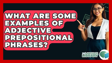 What Are Some Examples Of Adjective Prepositional Phrases? - The Language Library
