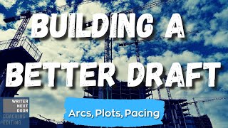 Building A Better Second Draft and Help Your Book Succeed: Arcs, Plots, Theme, and Pacing