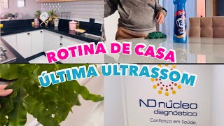 ROTINA DE DONA DE CASA + TUDO LIMPINHO + ÚLTIMA ULTRASSOM ANTES DO BEBÊ NASCER + PLANTINHA NOVA 💕
