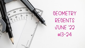 Geometry Regents June 2022 Questions 13-24