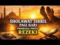 Jangan Mulai Hari Tanpa Sholawat Jibril Ini — Rezeki Datang dari Arah Tak Disangka