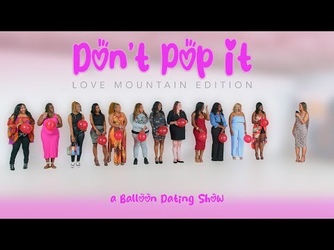 🎈Ep32: Don't Pop It: Love Mountain Edition (A Balloon Dating Show)