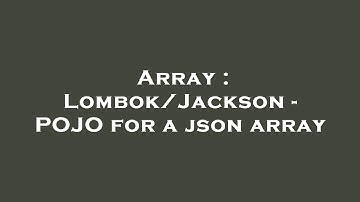 Array : Lombok/Jackson - POJO for a json array