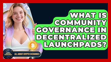 What Is Community Governance In Decentralized Launchpads? - All About Crypto Exchanges