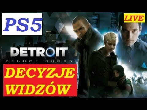 Decyzje Widzów DETROIT BECOME HUMAN #2 PS5 LIVE czat gameplay PlayStation5  raptor10111 - YouTube