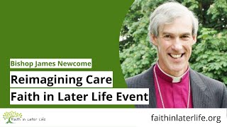 Reimagining Care - Faith in Later Life Event with Bishop James Newcome