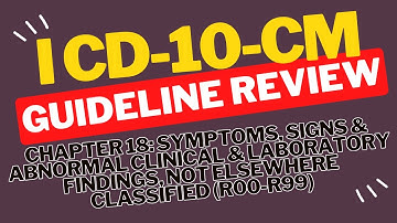 ICD-10-CM Guidelines: Ch 18 Symptoms, Signs & Abnormal Clinical and Lab Findings, NEC (R00-R99)