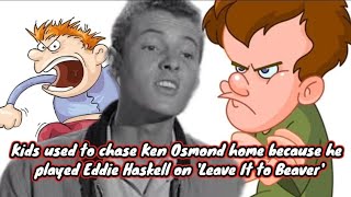 Kids used to chase Ken Osmond home because he played Eddie Haskell on 'Leave It to Beaver'