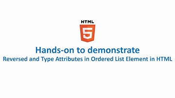 Hands-on to demonstrate Reversed and Type Attribute in Ordered List Element