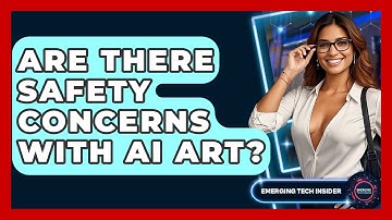 Are There Safety Concerns With AI Art? - Emerging Tech Insider
