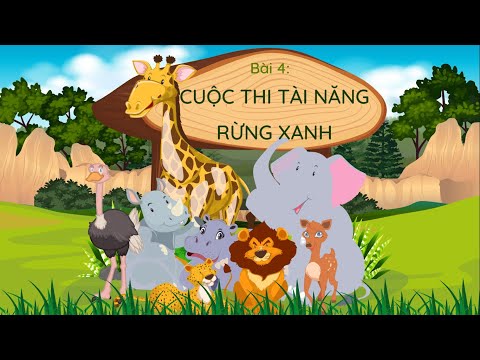 Chủ đề 6 - Bài 4: Cuộc thi tài năng rừng xanh (phần 1)