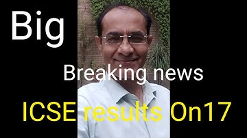 Breaking news ICSE Results On 17 July