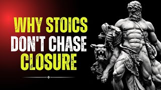 Why stoics Don't chase closure [ stoicism