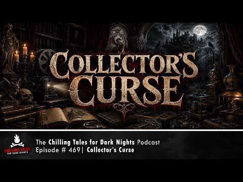 "Collector's Curse" Ep 469 💀 Chilling Tales for Dark Nights Podcast (Horror Fiction)