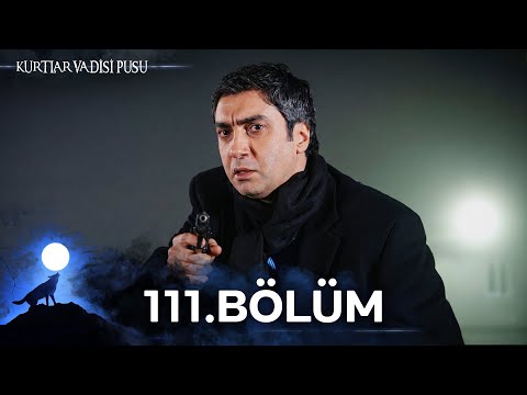 Kurtlar Vadisi Pusu | 111. Bölüm | Yüksek Görüntü Kalitesi