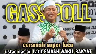 SMASH WAKIL RAKYAT || CERAMAH LUCU USTAD DAS'AD LATIF TERBARU GASSPOLL RIAU